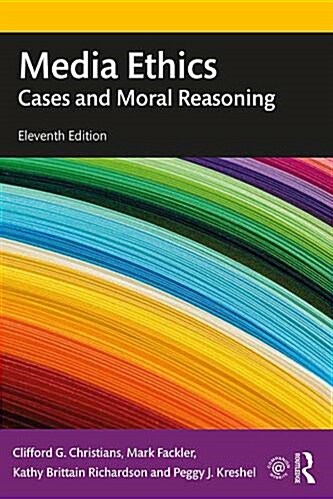 Media Ethics : Cases and Moral Reasoning (Paperback, 11 ed)