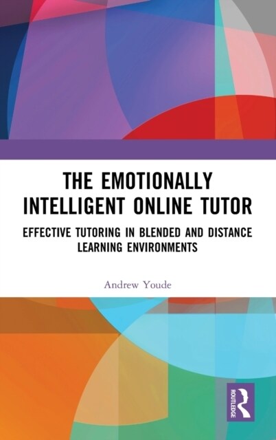 The Emotionally Intelligent Online Tutor : Effective Tutoring in Blended and Distance Learning Environments (Hardcover)