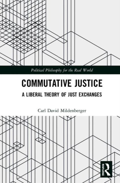 Commutative Justice : A Liberal Theory of Just Exchange (Hardcover)