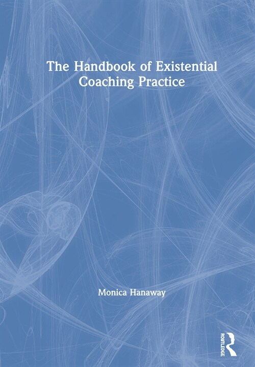 The Handbook of Existential Coaching Practice (Hardcover, 1)