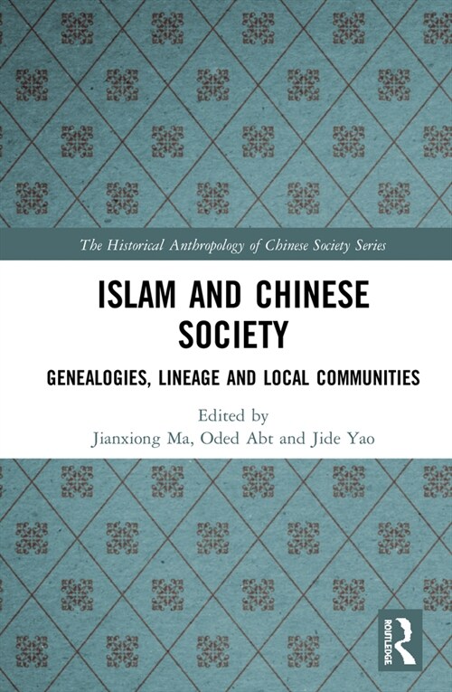 Islam and Chinese Society : Genealogies, Lineage and Local Communities (Hardcover)