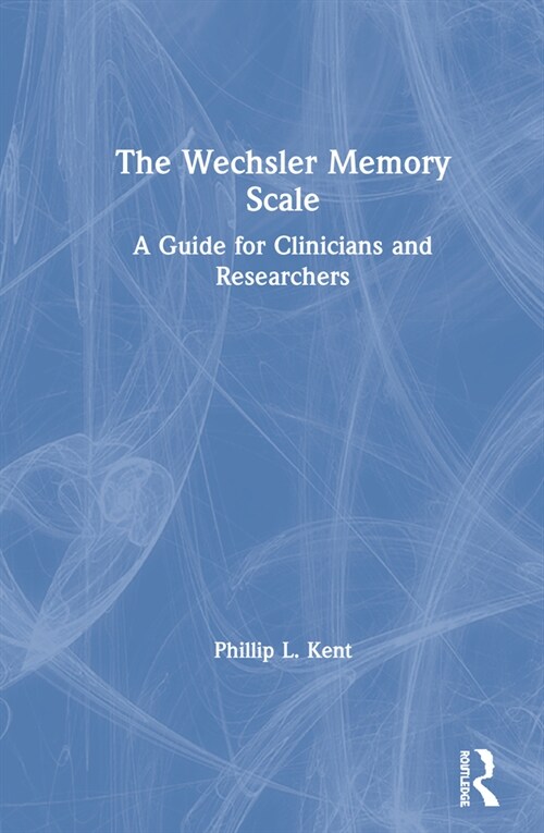 The Wechsler Memory Scale : A Guide for Clinicians and Researchers (Hardcover)