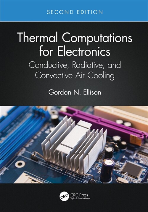 Thermal Computations for Electronics : Conductive, Radiative, and Convective Air Cooling (Hardcover, 2 ed)