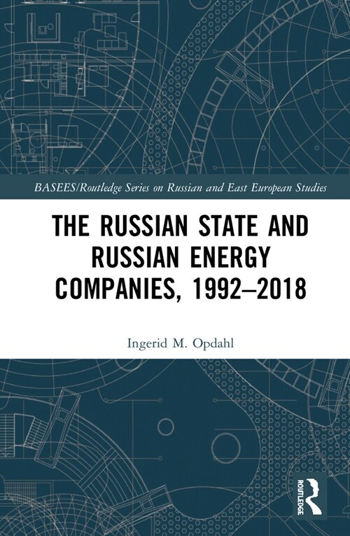 The Russian State and Russian Energy Companies, 1992-2018 (Hardcover)