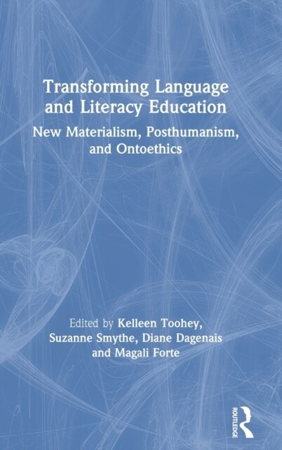 Transforming Language and Literacy Education : New Materialism, Posthumanism, and Ontoethics (Hardcover)