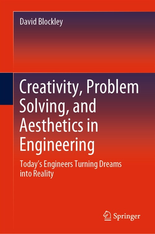 Creativity, Problem Solving, and Aesthetics in Engineering: Todays Engineers Turning Dreams Into Reality (Hardcover, 2020)