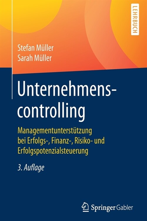 Unternehmenscontrolling: Managementunterst?zung Bei Erfolgs-, Finanz-, Risiko- Und Erfolgspotenzialsteuerung (Paperback, 3, 3. Aufl. 2020)