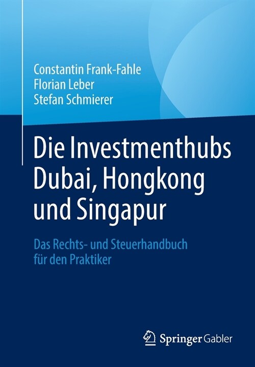Die Investmenthubs Dubai, Hongkong Und Singapur: Das Rechts- Und Steuerhandbuch F? Den Praktiker (Paperback, 1. Aufl. 2020)