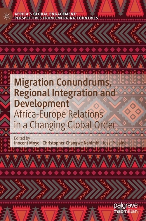 Migration Conundrums, Regional Integration and Development: Africa-Europe Relations in a Changing Global Order (Hardcover, 2020)