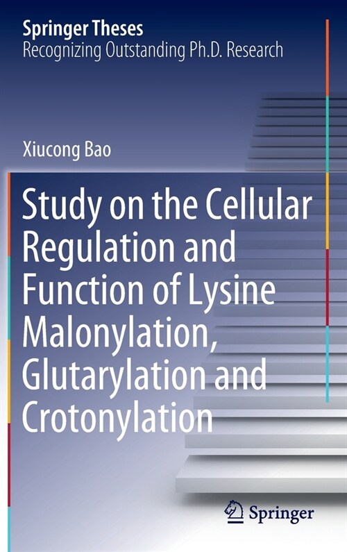 Study on the Cellular Regulation and Function of Lysine Malonylation, Glutarylation and Crotonylation (Hardcover)