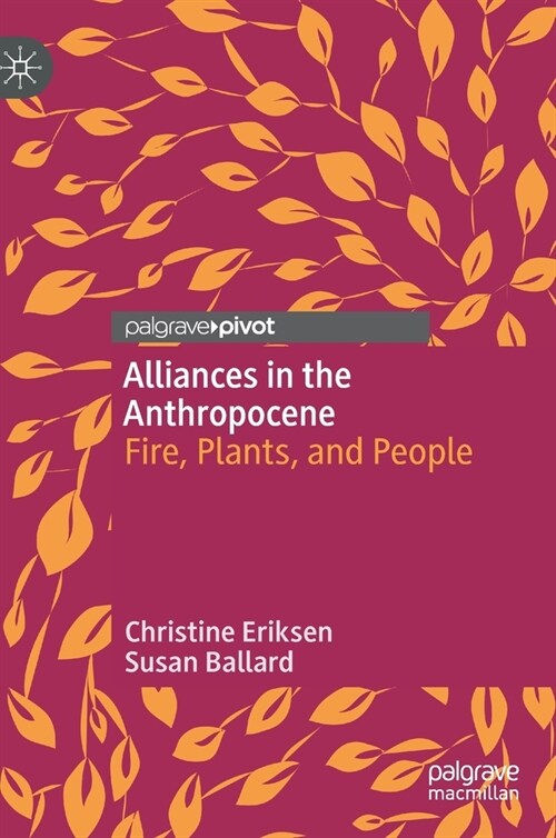 Alliances in the Anthropocene: Fire, Plants, and People (Hardcover, 2020)