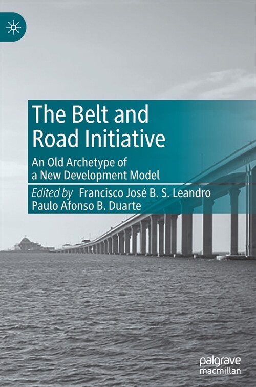 The Belt and Road Initiative: An Old Archetype of a New Development Model (Hardcover, 2020)