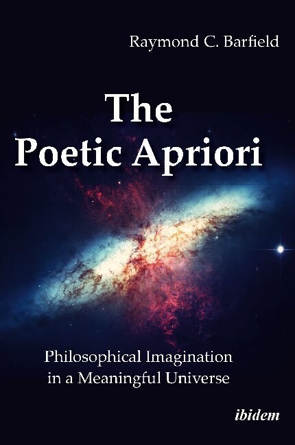 The Poetic Apriori: Philosophical Imagination in a Meaningful Universe (Paperback)