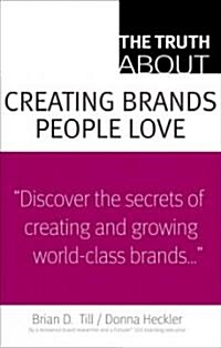 The Truth about Creating Brands People Love (Paperback)