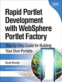 Rapid Portlet Development with Websphere Portlet Factory: Step-By-Step Guide for Building Your Own Portlets                                            (Hardcover)