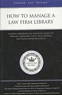 How to Manage a Law Firm Library: Leading Librarians on Providing Effective Services, Managing Costs, and Updating and Maintaining Resources           (Paperback)