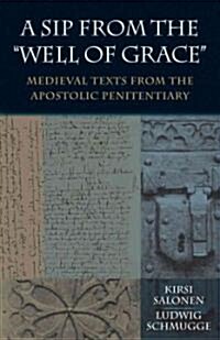 A Sip from the Well of Grace: Medieval Texts from the Apostolic Penitentiary [With CD (Audio)] (Paperback)