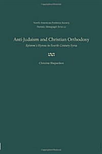 Anti-Judaism and Christian Orthodoxy: Ephrems Hymns in Fourth-Century Syria (Hardcover, New)