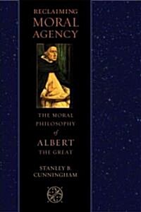 Reclaiming Moral Agency: The Moral Philosophy of Albert the Great (Hardcover)