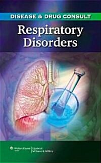Disease & Drug Consult: Respiratory Disorders (Paperback, 1st)