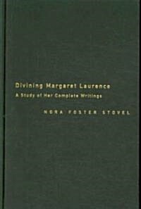 Divining Margaret Laurence: A Study of Her Complete Writings (Hardcover)