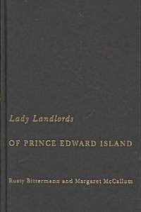 Lady Landlords of Prince Edward Island: Imperial Dreams and the Defence of Property (Hardcover)