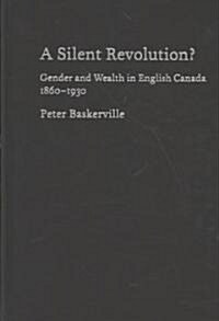 A Silent Revolution?: Gender and Wealth in English Canada, 1860-1930 (Hardcover)