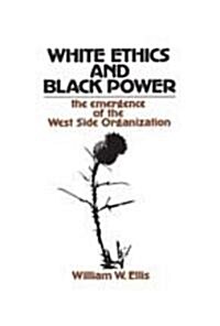 White Ethics and Black Power: The Emergence of the West Side Organization (Paperback)