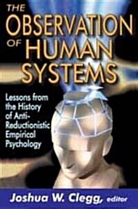 The Observation of Human Systems: Lessons from the History of Anti-Reductionistic Empirical Psychology (Hardcover)