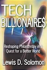 Tech Billionaires: Reshaping Philanthropy in a Quest for a Better World (Hardcover)