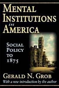 Mental Institutions in America: Social Policy to 1875 (Paperback)