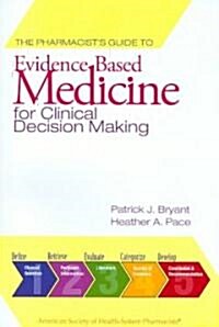 The Pharmacists Guide to Evidence-Based Medicine for Clinical Decision Making (Paperback)