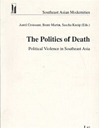 The Politics of Death: Political Violence in Southeast Asia Volume 4 (Paperback)