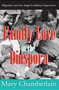 Family Love in the Diaspora: Migration and the Anglo-Caribbean Experience (Paperback)