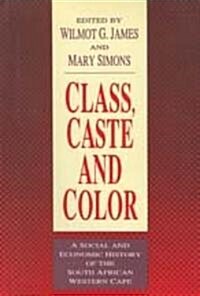 Class, Caste and Color: A Social and Economic History of the South African Western Cape (Paperback)