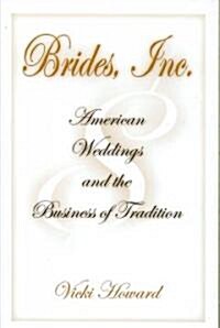 Brides, Inc.: American Weddings and the Business of Tradition (Paperback)