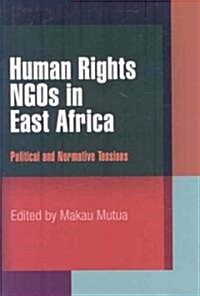 Human Rights NGOs in East Africa: Political and Normative Tensions (Hardcover)