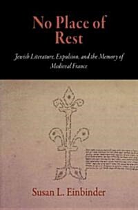 No Place of Rest: Jewish Literature, Expulsion, and the Memory of Medieval France (Hardcover)