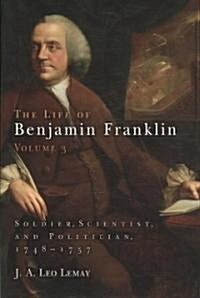 The Life of Benjamin Franklin, Volume 3: Soldier, Scientist, and Politician, 1748-1757 (Hardcover)