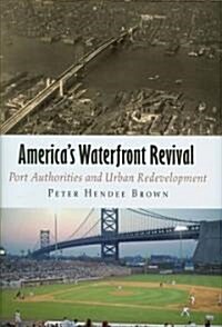 Americas Waterfront Revival: Port Authorities and Urban Redevelopment (Hardcover)