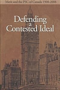 Defending a Contested Ideal: Merit and the Public Service Commission, 1908-2008 (Paperback)