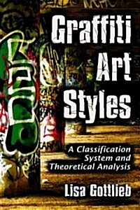 Graffiti Art Styles: A Classification System and Theoretical Analysis (Paperback)