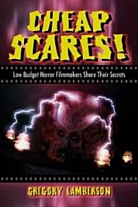 Cheap Scares!: Low Budget Horror Filmmakers Share Their Secrets (Paperback)