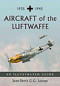 Aircraft of the Luftwaffe, 1935-1945: An Illustrated Guide (Paperback)