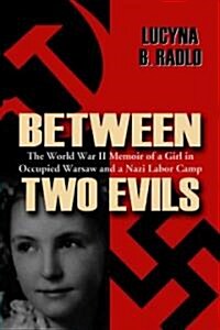 Between Two Evils: The World War II Memoir of a Girl in Occupied Warsaw and a Nazi Labor Camp (Paperback)