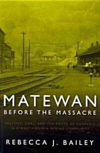 Matewan Before the Massacre: Politics, Coal and the Roots of Conflict in a West Virginia Mining Community (Paperback)