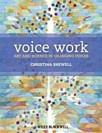 Voice Work: Art and Science in Changing Voices (Paperback)