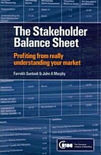 The Stakeholder Balance Sheet : Profiting from Really Understanding Your Market (Hardcover)