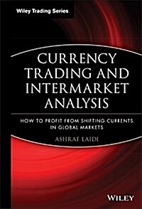 Currency Trading and Intermarket Analysis: How to Profit from the Shifting Currents in Global Markets (Hardcover)