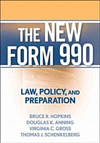 The New Form 990 : Law, Policy, and Preparation (Hardcover)